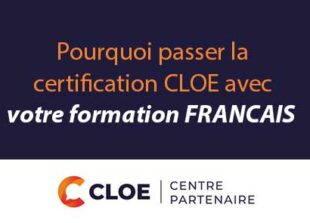 La Certification CLOE Français FLE atteste de vos compétences orales et écrites à l'issue d'une formation.