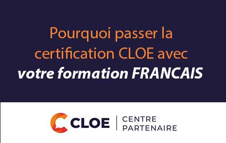 La Certification CLOE Français FLE atteste de vos compétences orales et écrites à l'issue d'une formation.